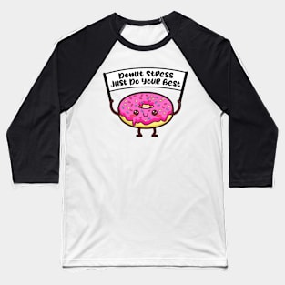 Donut stress just do your best, funny testinng day design for cool teachers Baseball T-Shirt